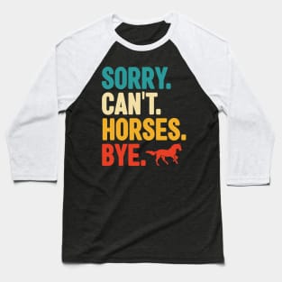 sorry cant horses bye Baseball T-Shirt